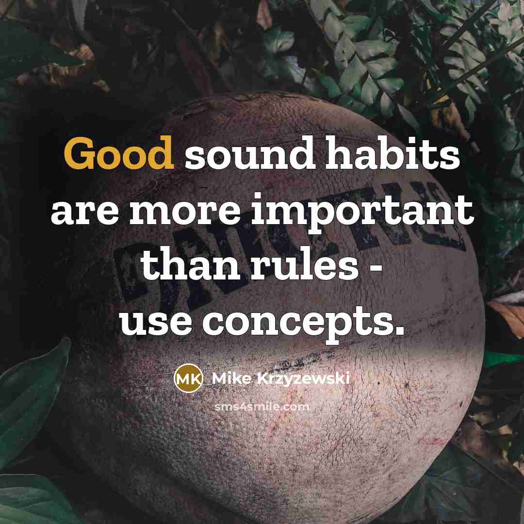 “Good sound habits are more important than rules - use…” quote by Mike Krzyzewski