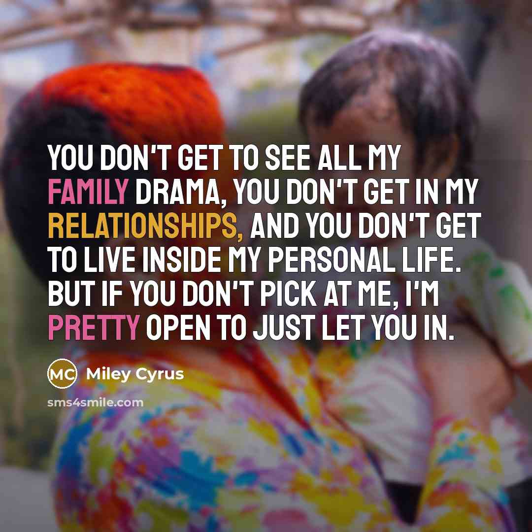 “You don't get to see all my family drama, you…” quote by Miley Cyrus