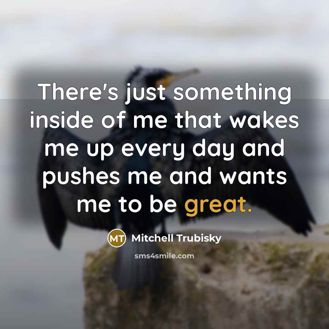 “There's just something inside of me that wakes me up…” quote by Mitchell Trubisky
