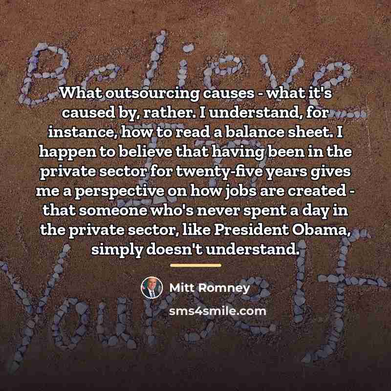 “What outsourcing causes - what it's caused by, rather. I…” quote by Mitt Romney