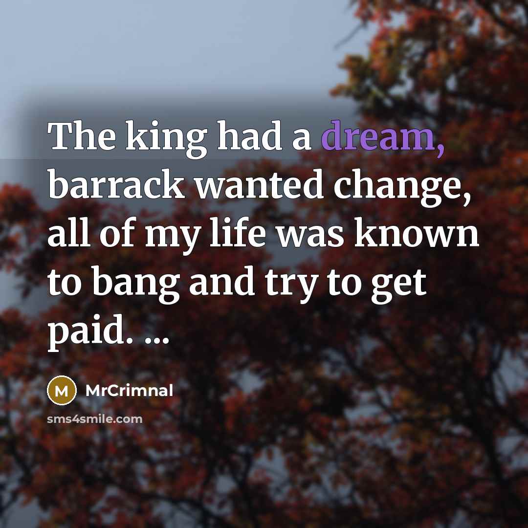 “The king had a dream, barrack wanted change, all of…” quote by MrCrimnal