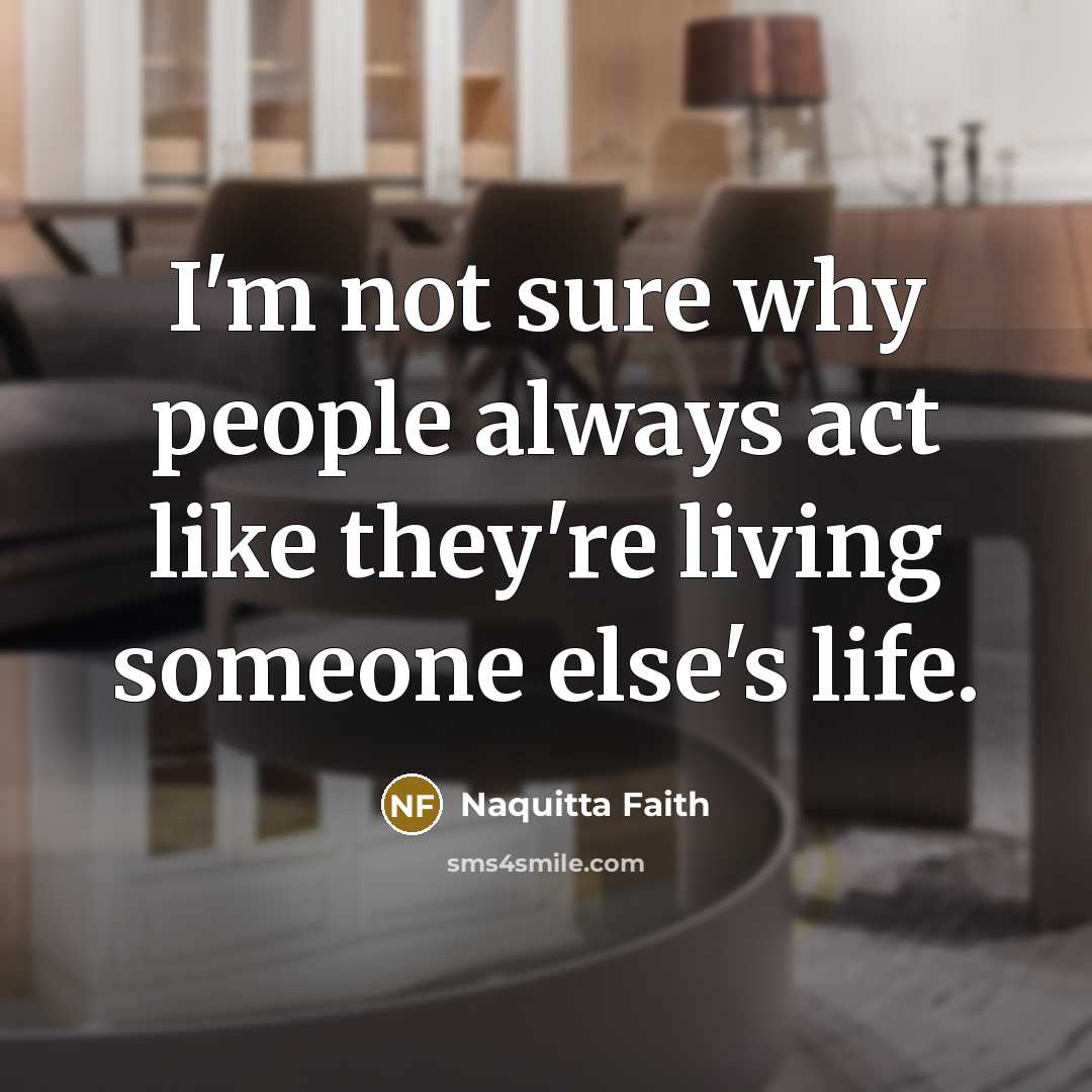 “I'm not sure why people always act like they're living…” quote by Naquitta Faith