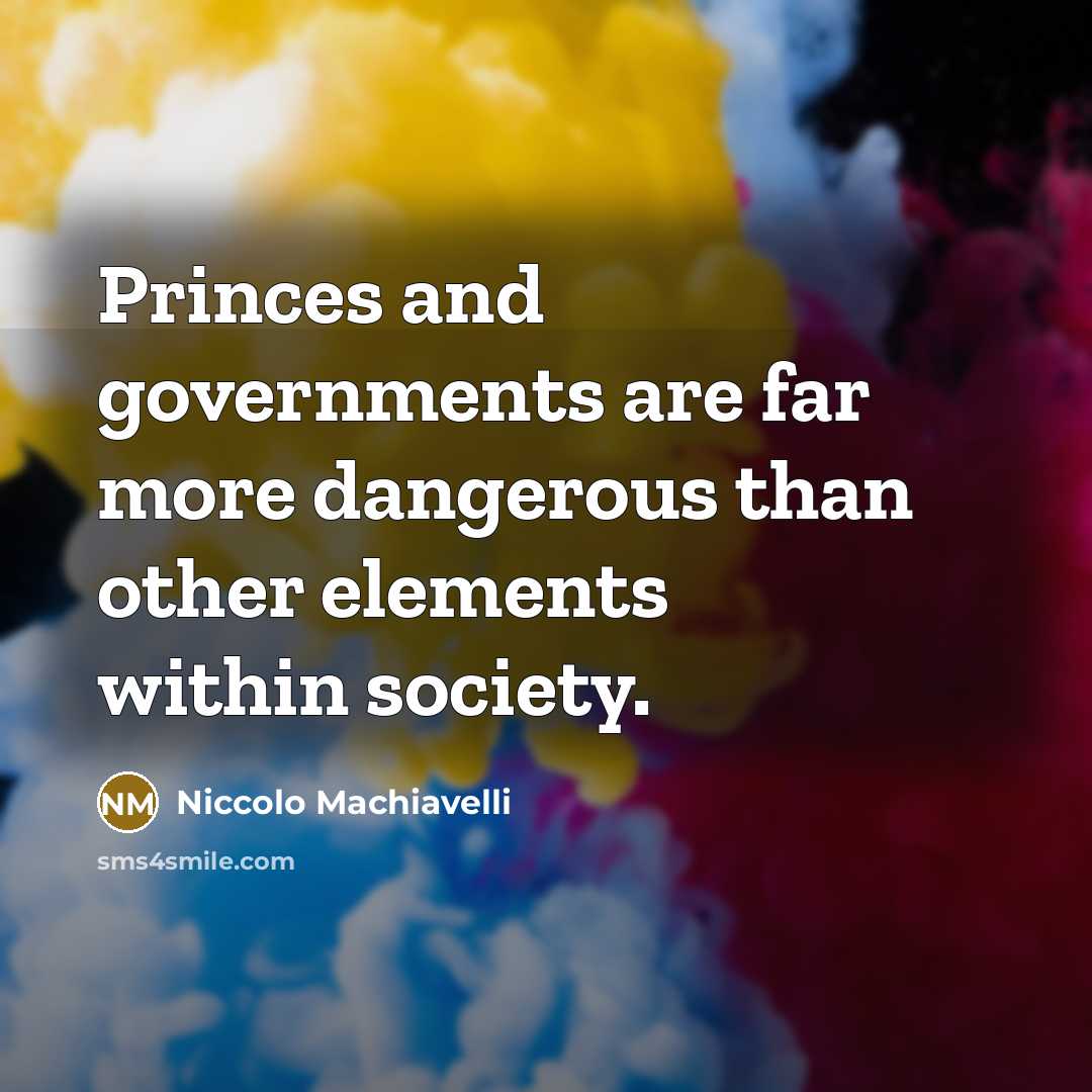 “Princes and governments are far more dangerous than other elements…” quote by Niccolo Machiavelli