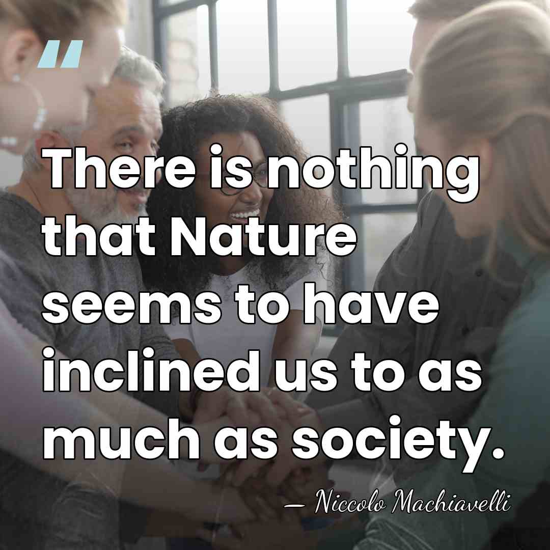 There is nothing that Nature seems to have inclined us to as&hellip; - Niccolo Machiavelli