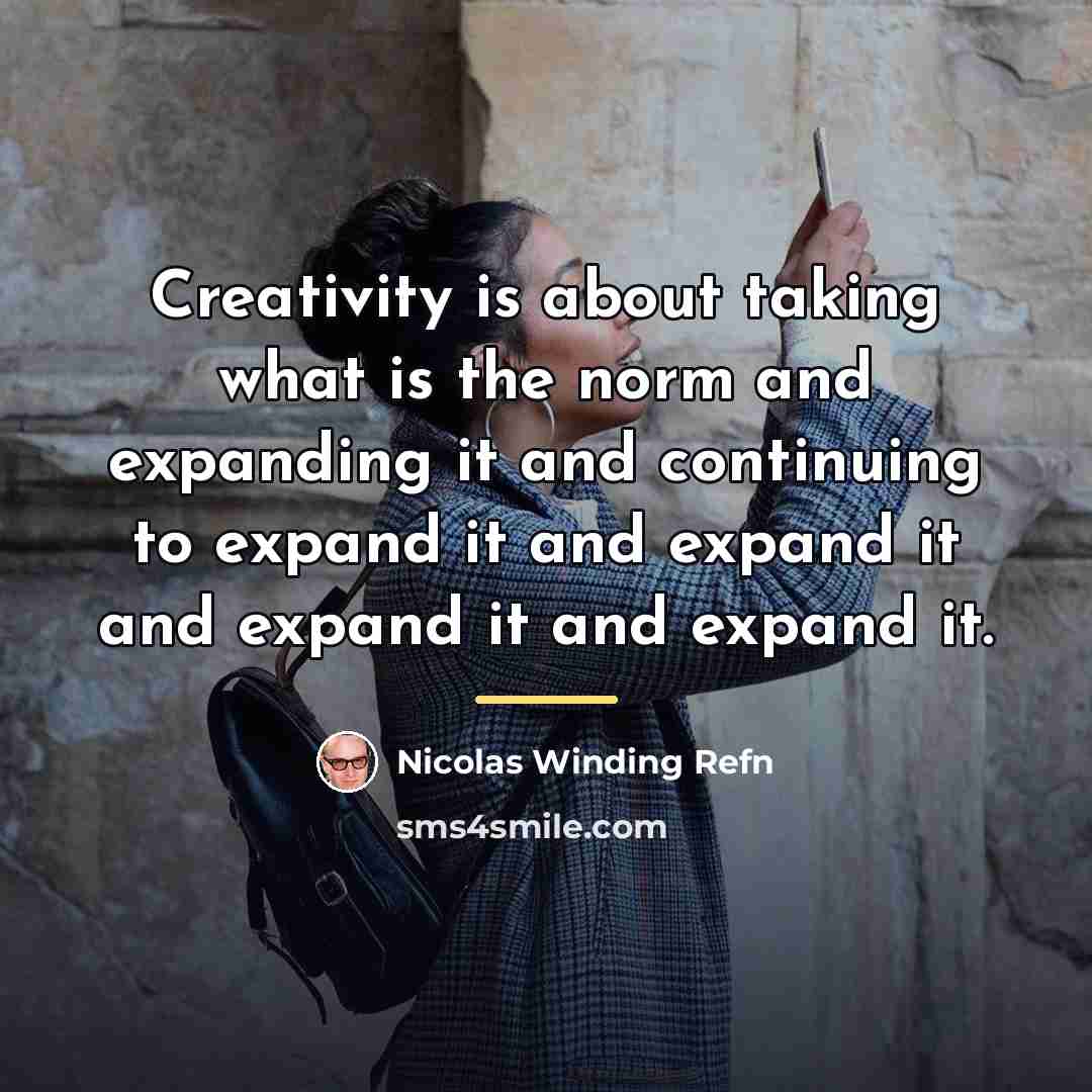 “Creativity is about taking what is the norm and expanding…” quote by Nicolas Winding Refn