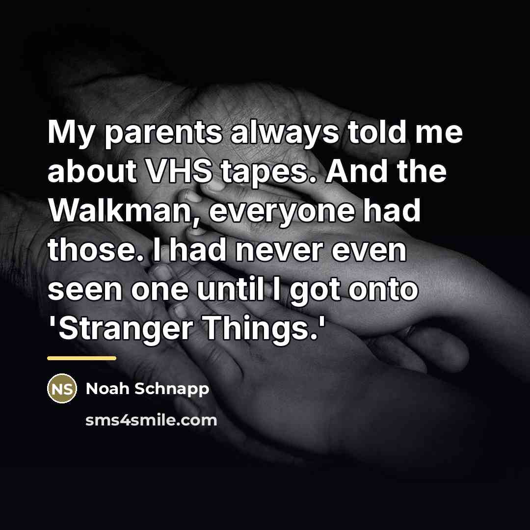 “My parents always told me about VHS tapes. And the…” quote by Noah Schnapp