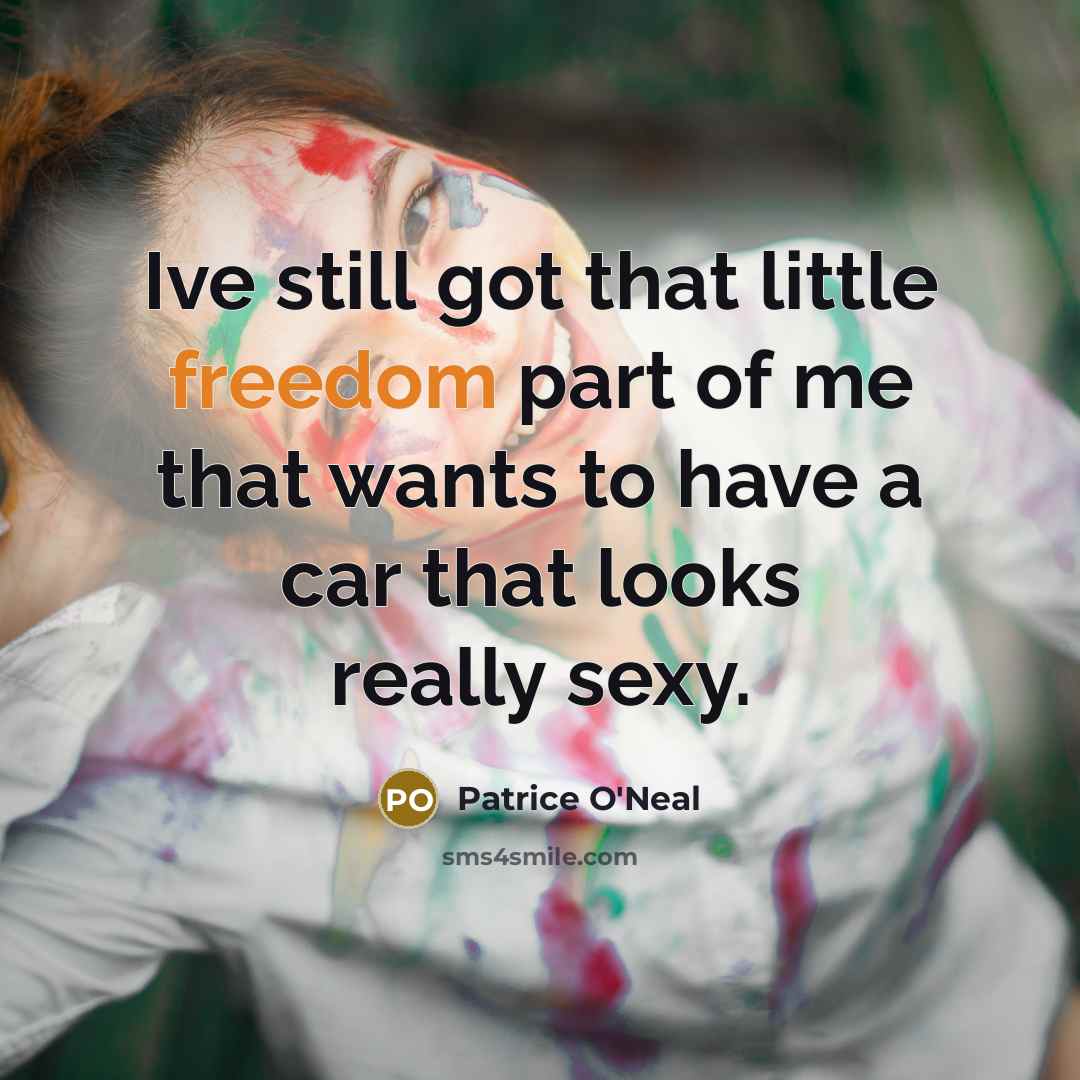 “Ive still got that little freedom part of me that…” quote by Patrice O'Neal