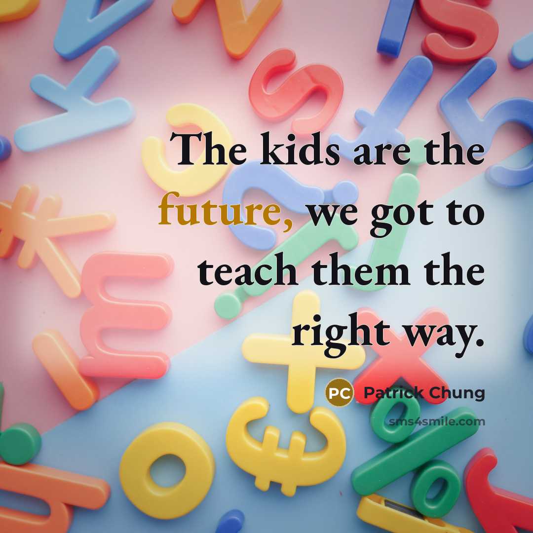 “The kids are the future, we got to teach them…” quote by Patrick Chung