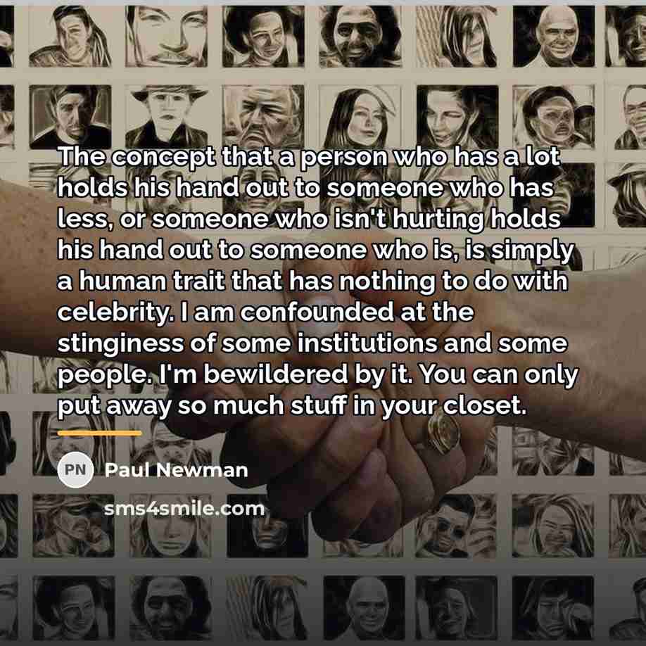 “The concept that a person who has a lot holds…” quote by Paul Newman