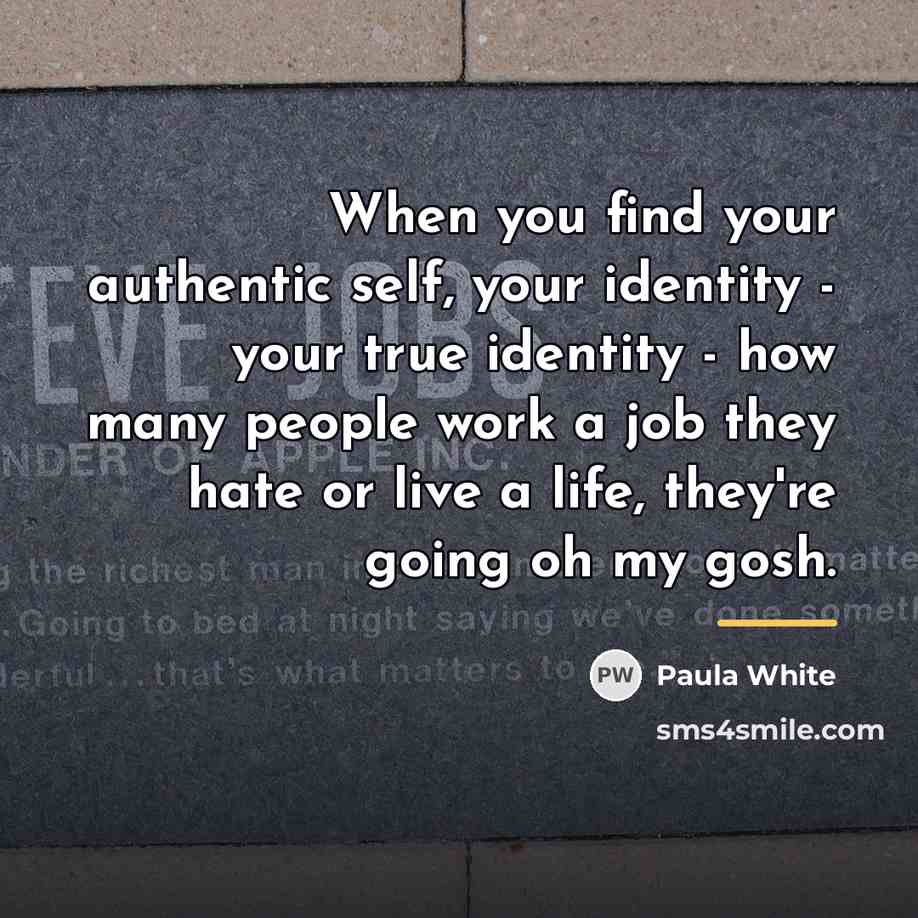 “When you find your authentic self, your identity - your…” quote by Paula White