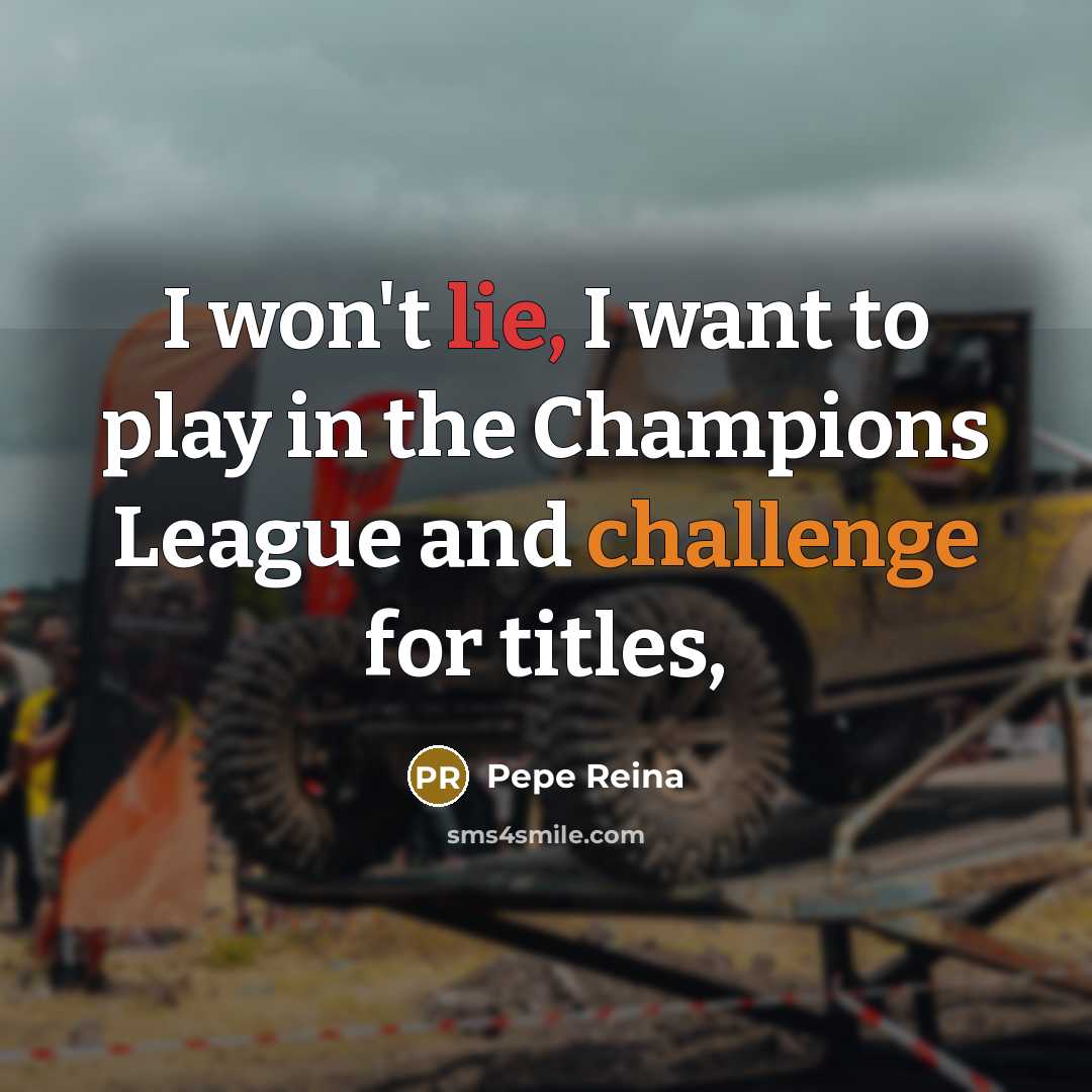 “I won't lie, I want to play in the Champions…” quote by Pepe Reina