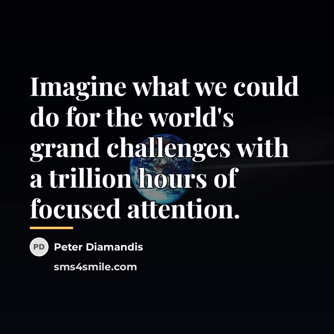 “Imagine what we could do for the world's grand challenges…” quote by Peter Diamandis