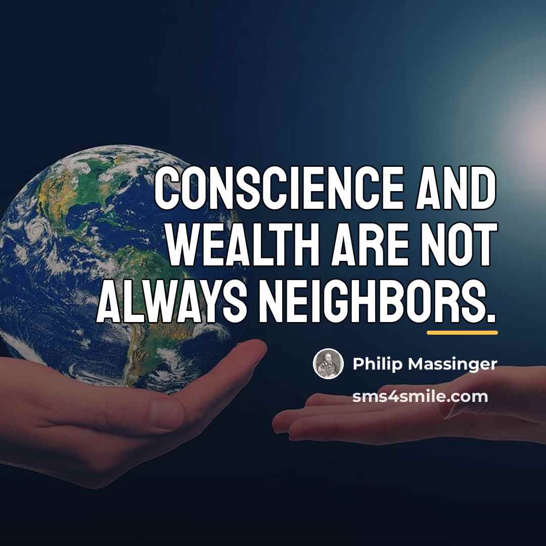 “Conscience and wealth are not always neighbors.…” quote by Philip Massinger