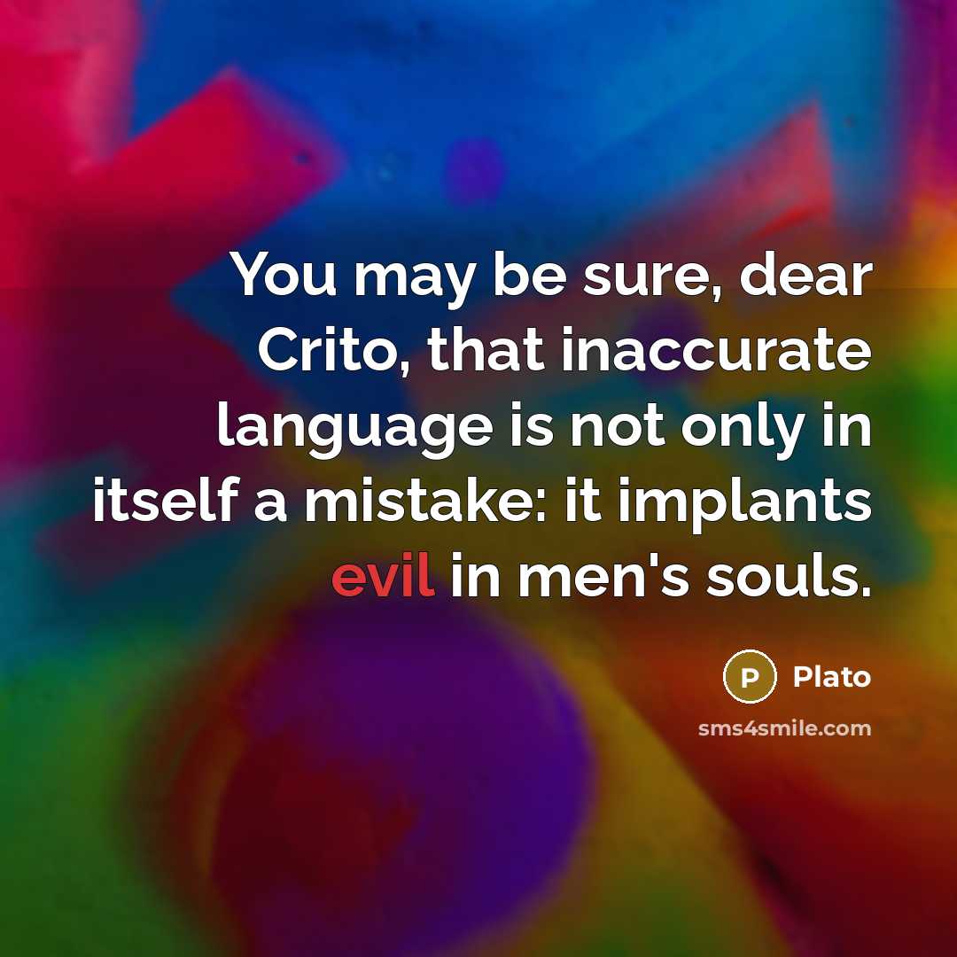“You may be sure, dear Crito, that inaccurate language is…” quote by Plato
