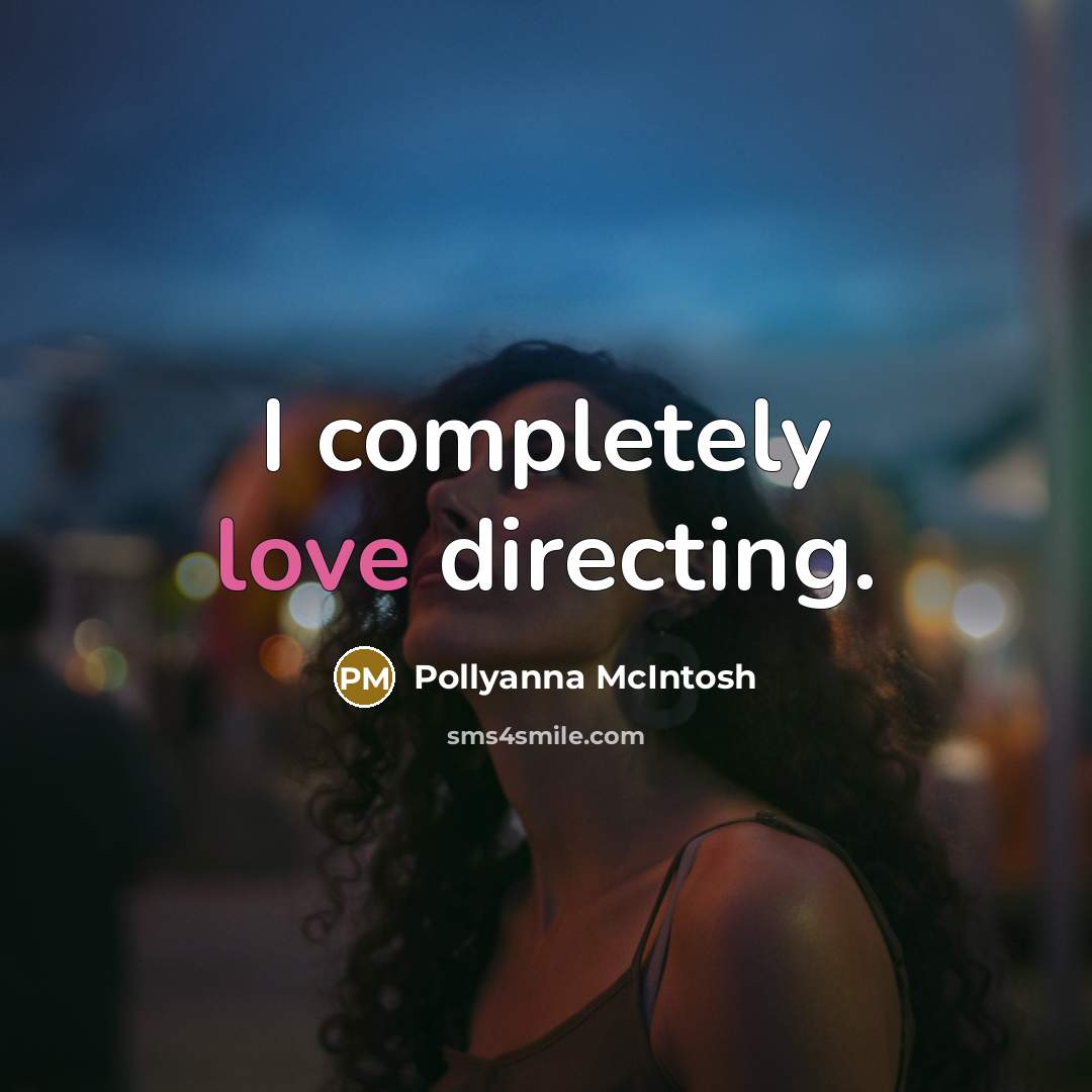 “I completely love directing.…” quote by Pollyanna McIntosh