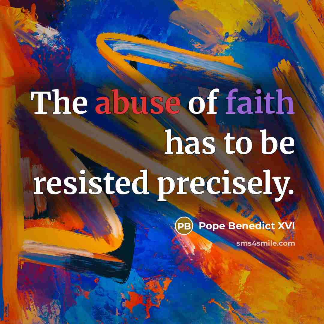 “The abuse of faith has to be resisted precisely.…” quote by Pope Benedict XVI