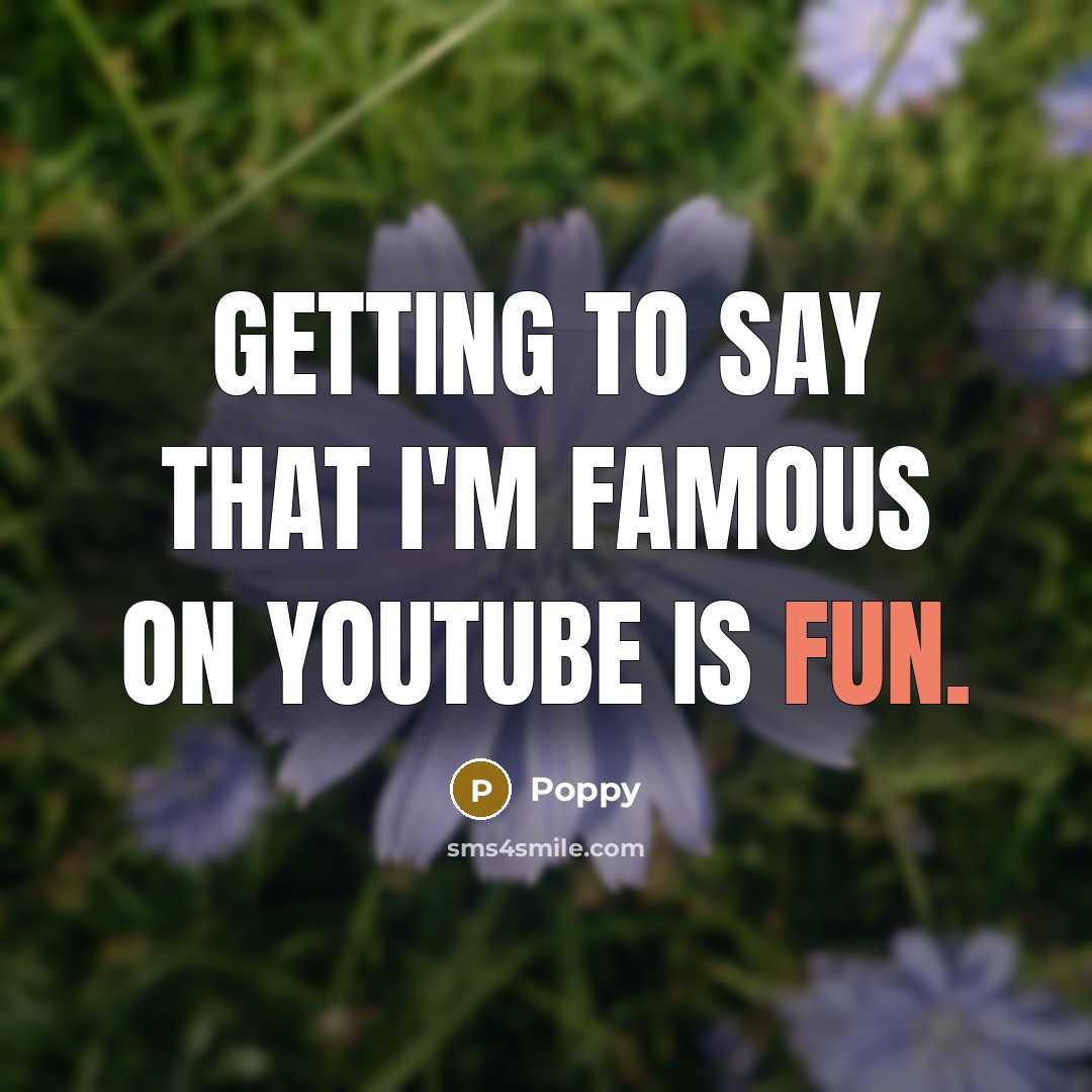 “Getting to say that I'm famous on YouTube is fun.…” quote by Poppy