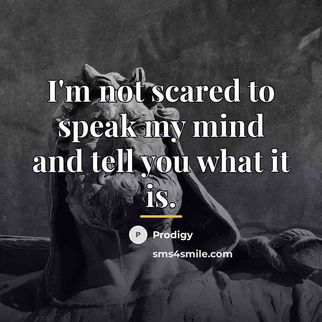 “I'm not scared to speak my mind and tell you…” quote by Prodigy