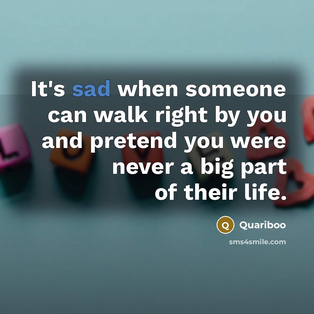“It's sad when someone can walk right by you and…” quote by Quariboo