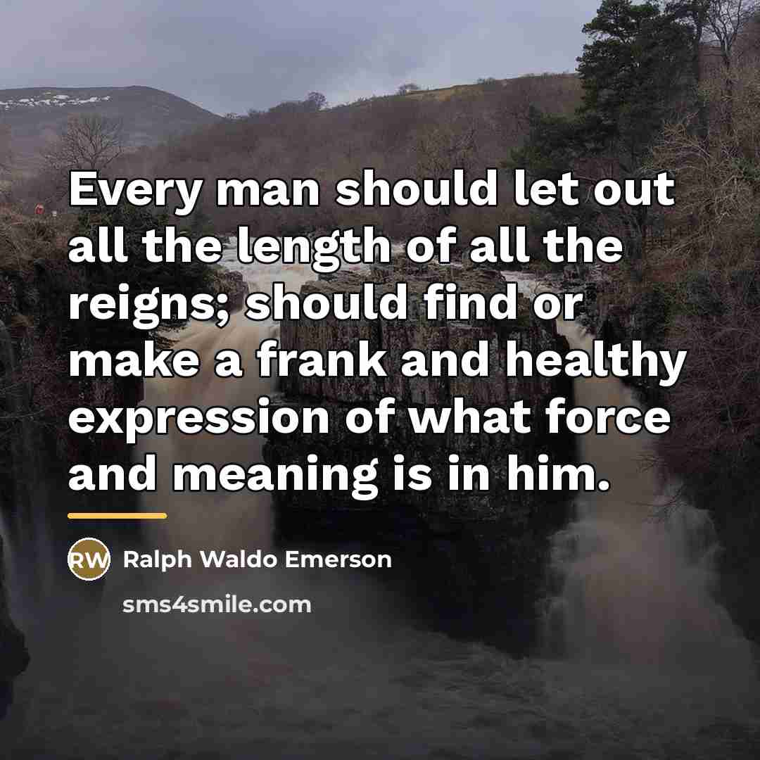 “Every man should let out all the length of all…” quote by Ralph Waldo Emerson