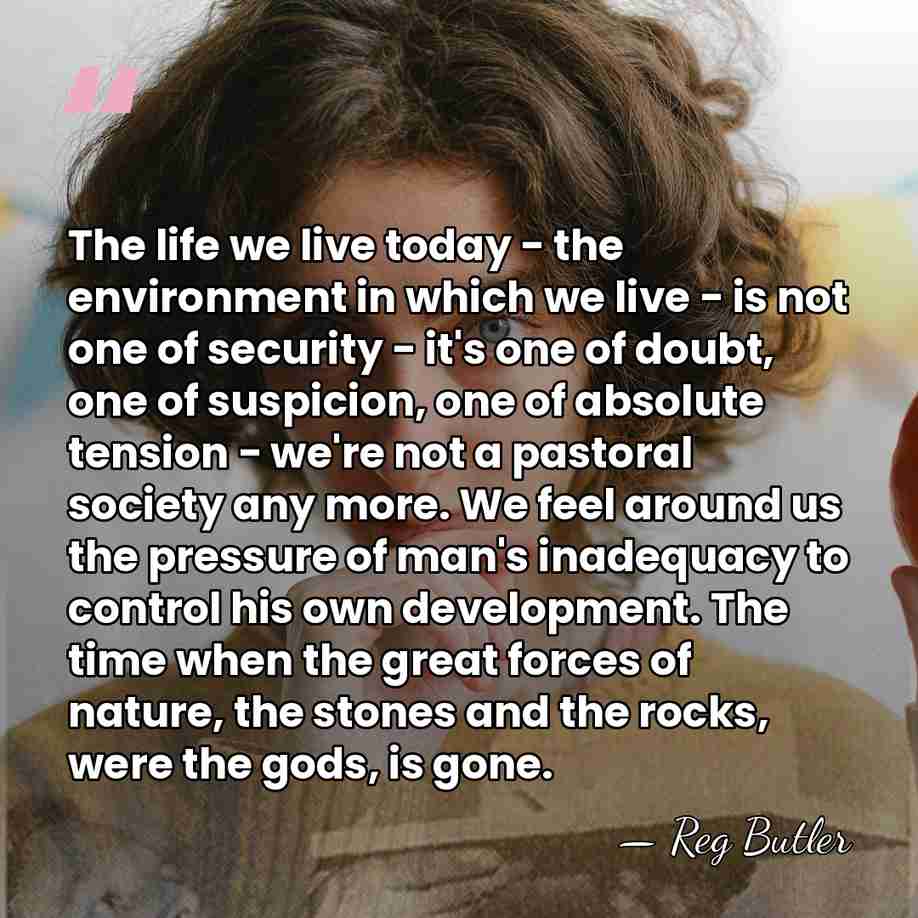 The life we live today - the environment in which we live&hellip; - Reg Butler