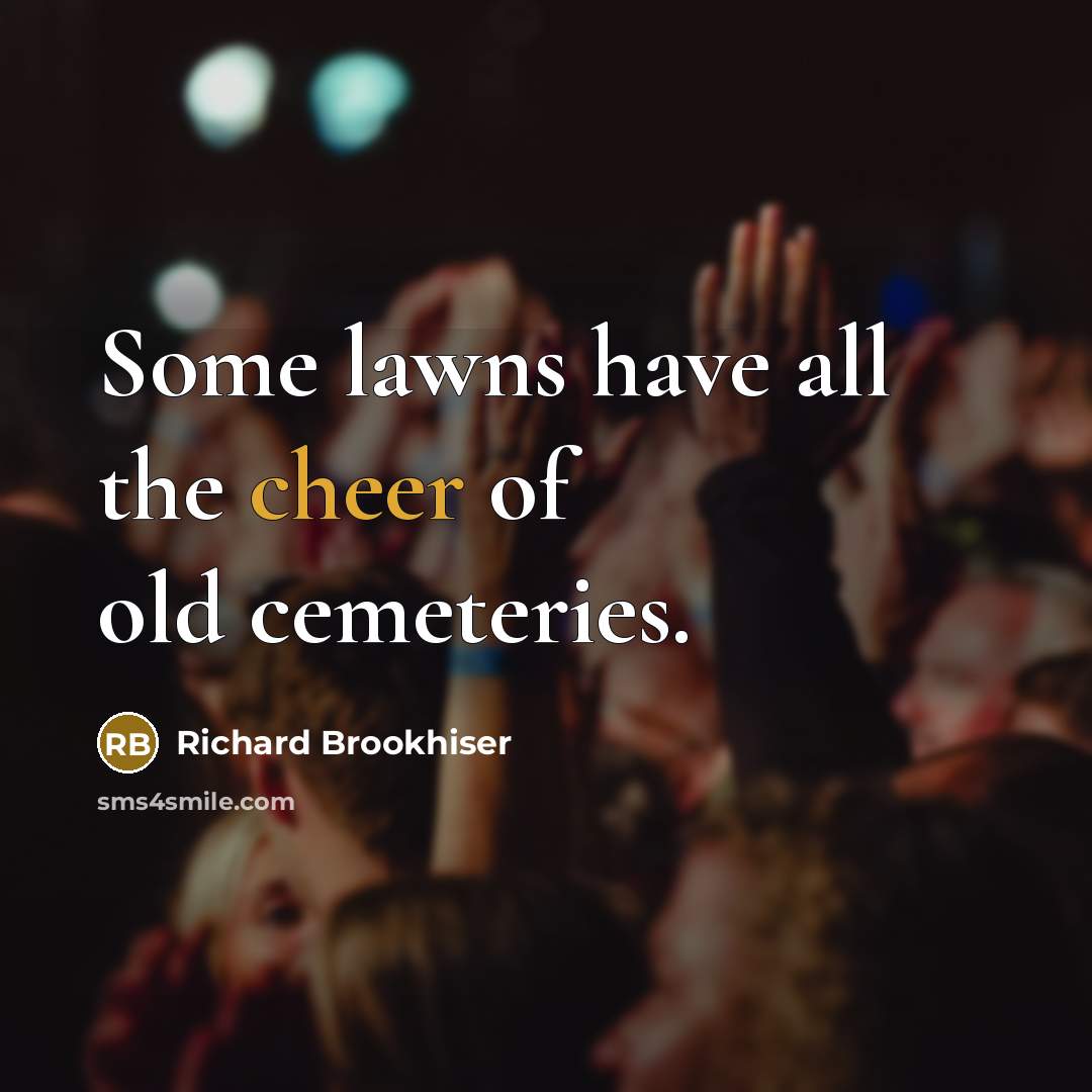 “Some lawns have all the cheer of old cemeteries.…” quote by Richard Brookhiser
