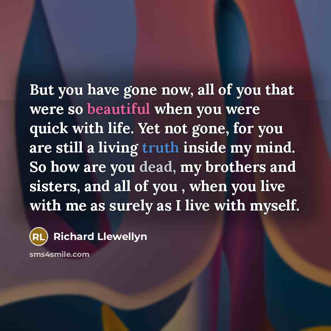 “But you have gone now, all of you that were…” quote by Richard Llewellyn