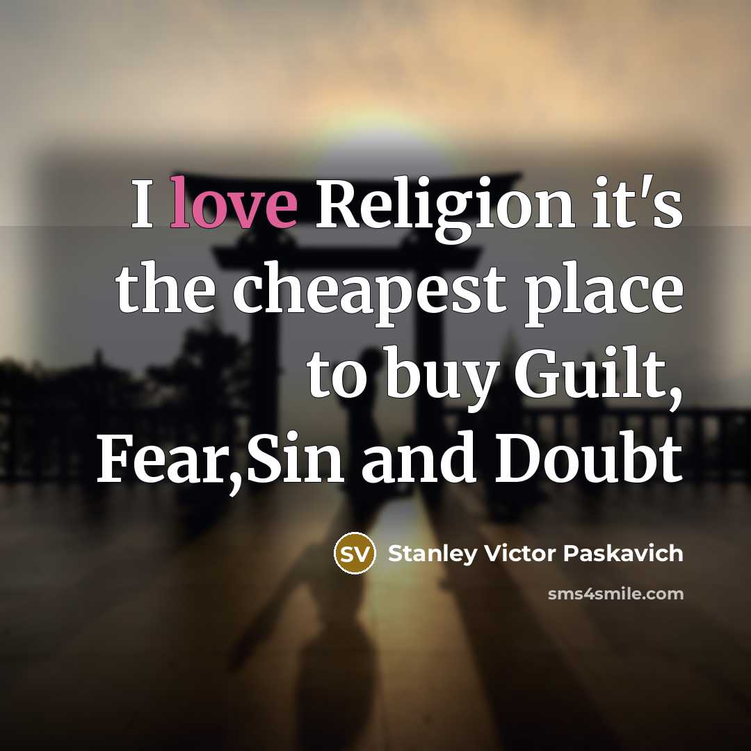 “I love Religion it's the cheapest place to buy Guilt,…” quote by Stanley Victor Paskavich