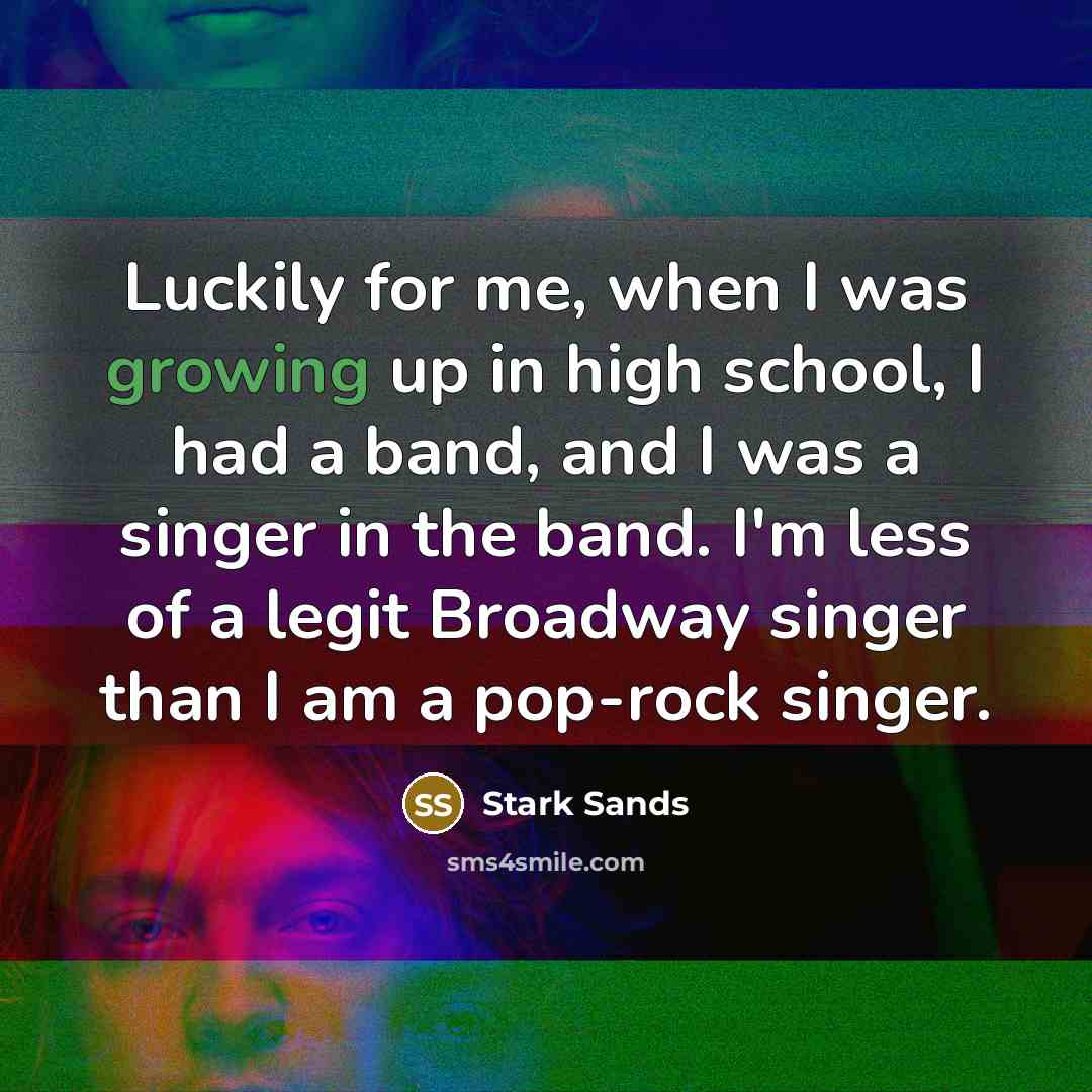 “Luckily for me, when I was growing up in high…” quote by Stark Sands