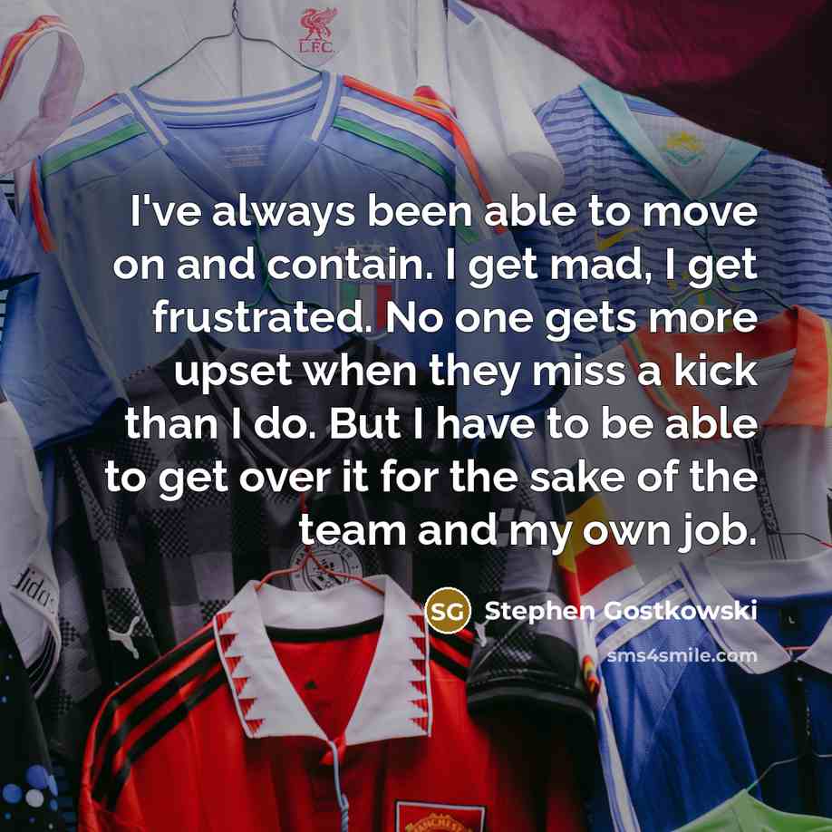 “I've always been able to move on and contain. I…” quote by Stephen Gostkowski