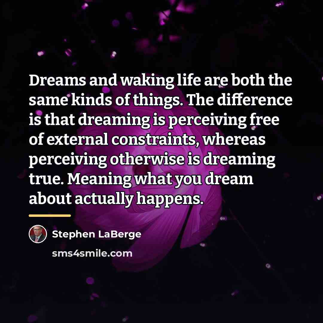 “Dreams and waking life are both the same kinds of…” quote by Stephen LaBerge