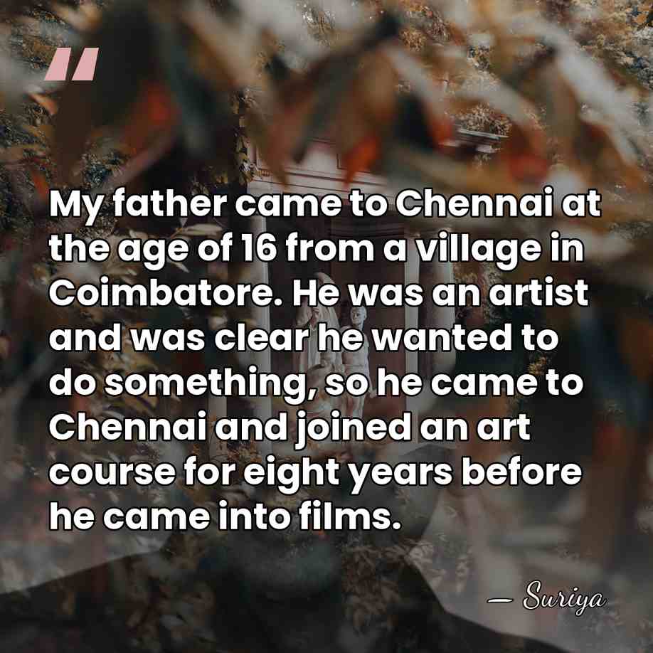 My father came to Chennai at the age of 16 from a&hellip; - Suriya