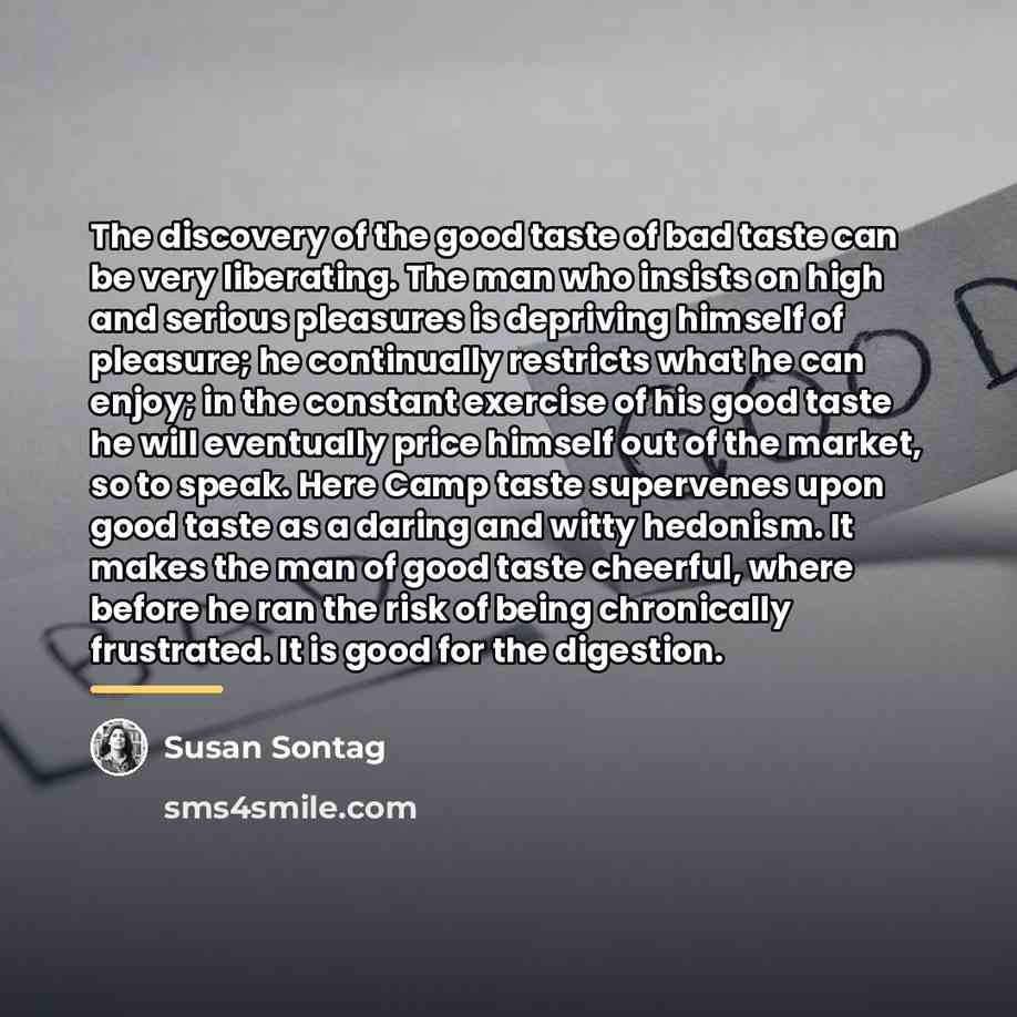 “The discovery of the good taste of bad taste can…” quote by Susan Sontag