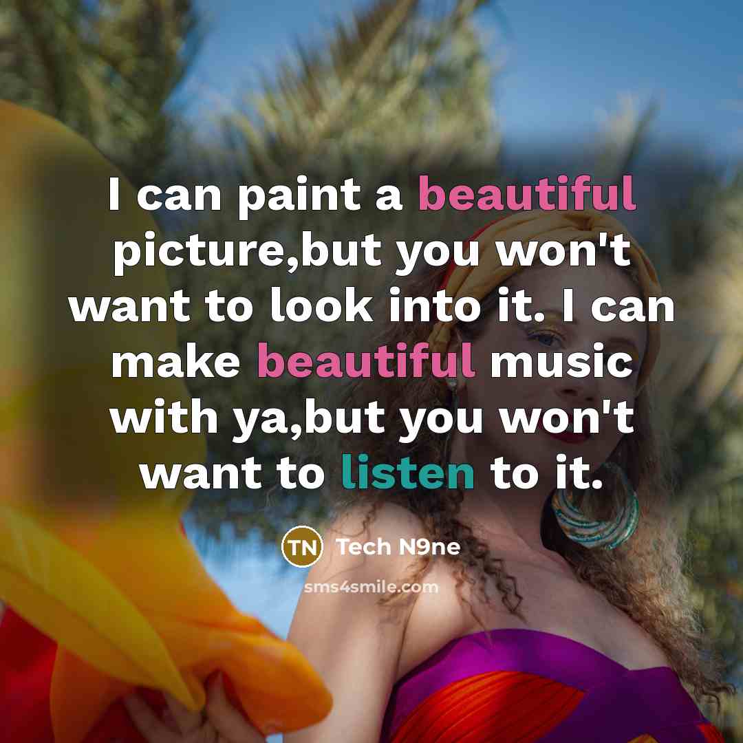 “I can paint a beautiful picture,but you won't want to…” quote by Tech N9ne