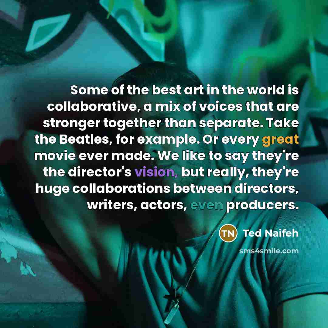 “Some of the best art in the world is collaborative,…” quote by Ted Naifeh