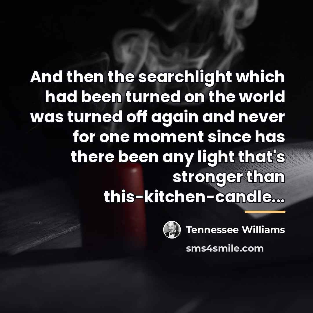 “And then the searchlight which had been turned on the…” quote by Tennessee Williams