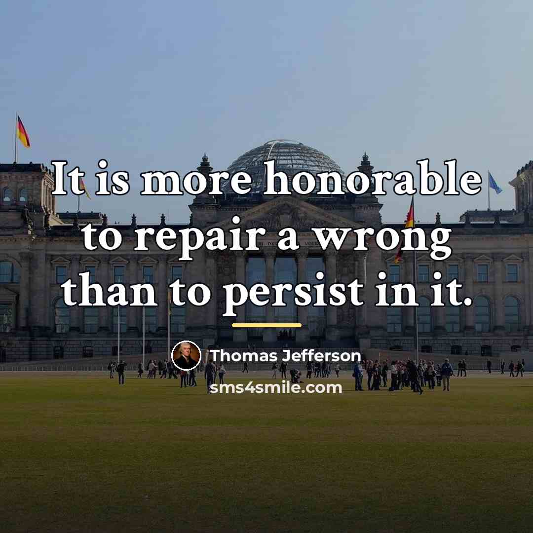 “It is more honorable to repair a wrong than to…” quote by Thomas Jefferson