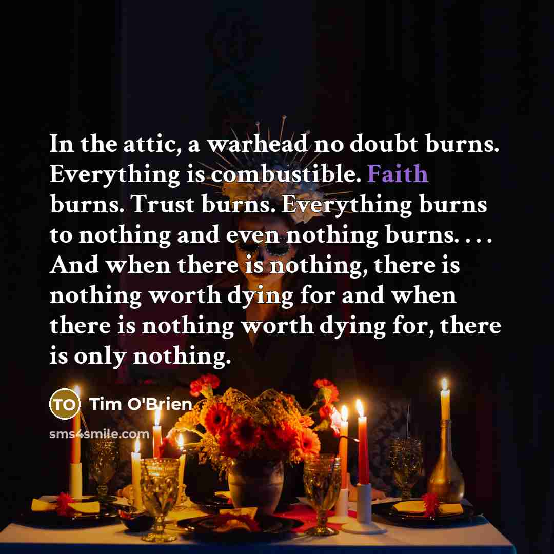 “In the attic, a warhead no doubt burns. Everything is…” quote by Tim O'Brien