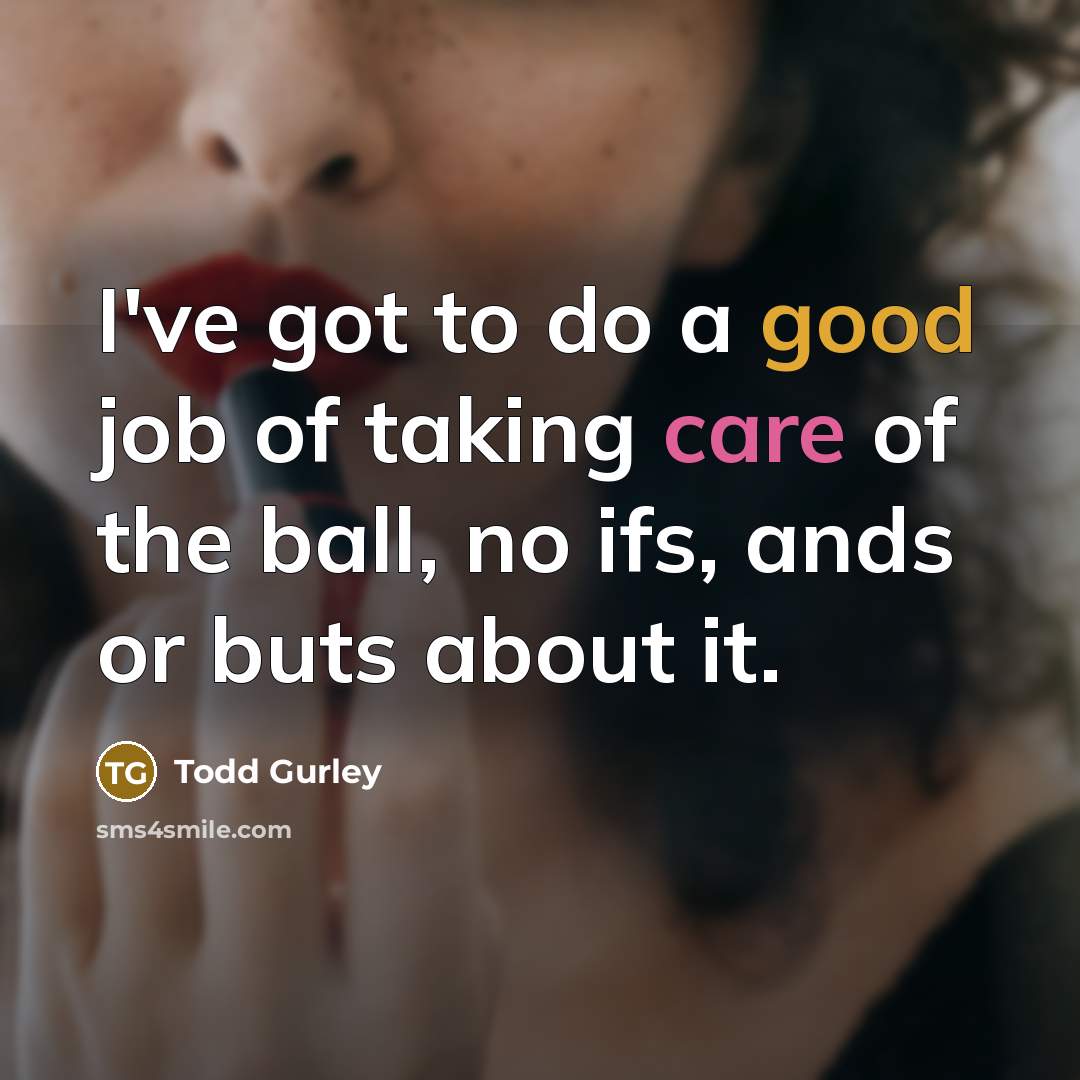 “I've got to do a good job of taking care…” quote by Todd Gurley