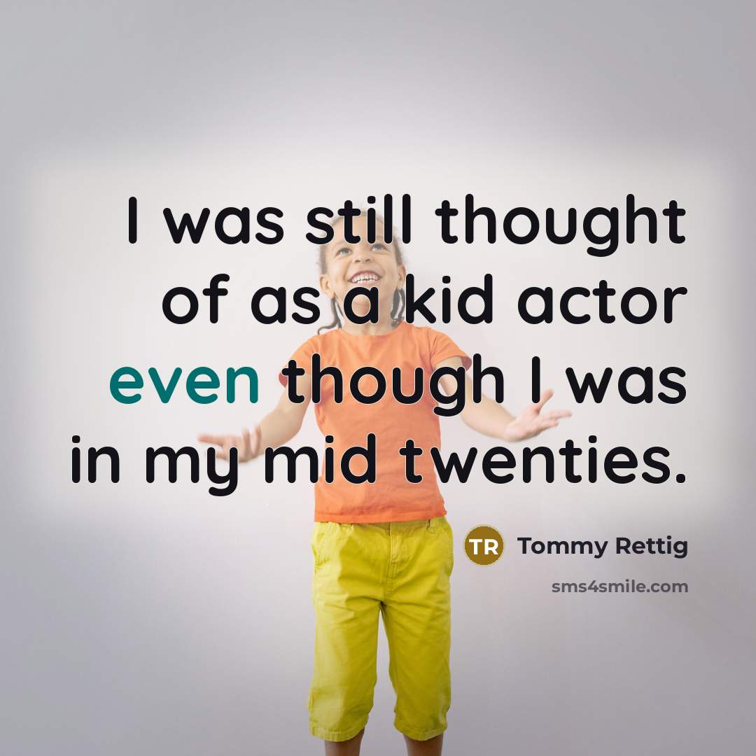 “I was still thought of as a kid actor even…” quote by Tommy Rettig
