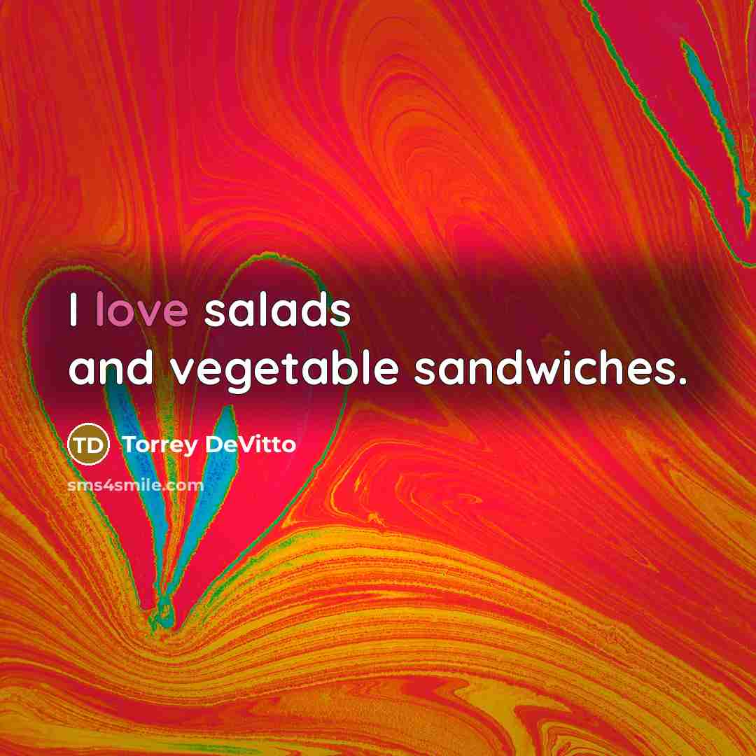 “I love salads and vegetable sandwiches.…” quote by Torrey DeVitto