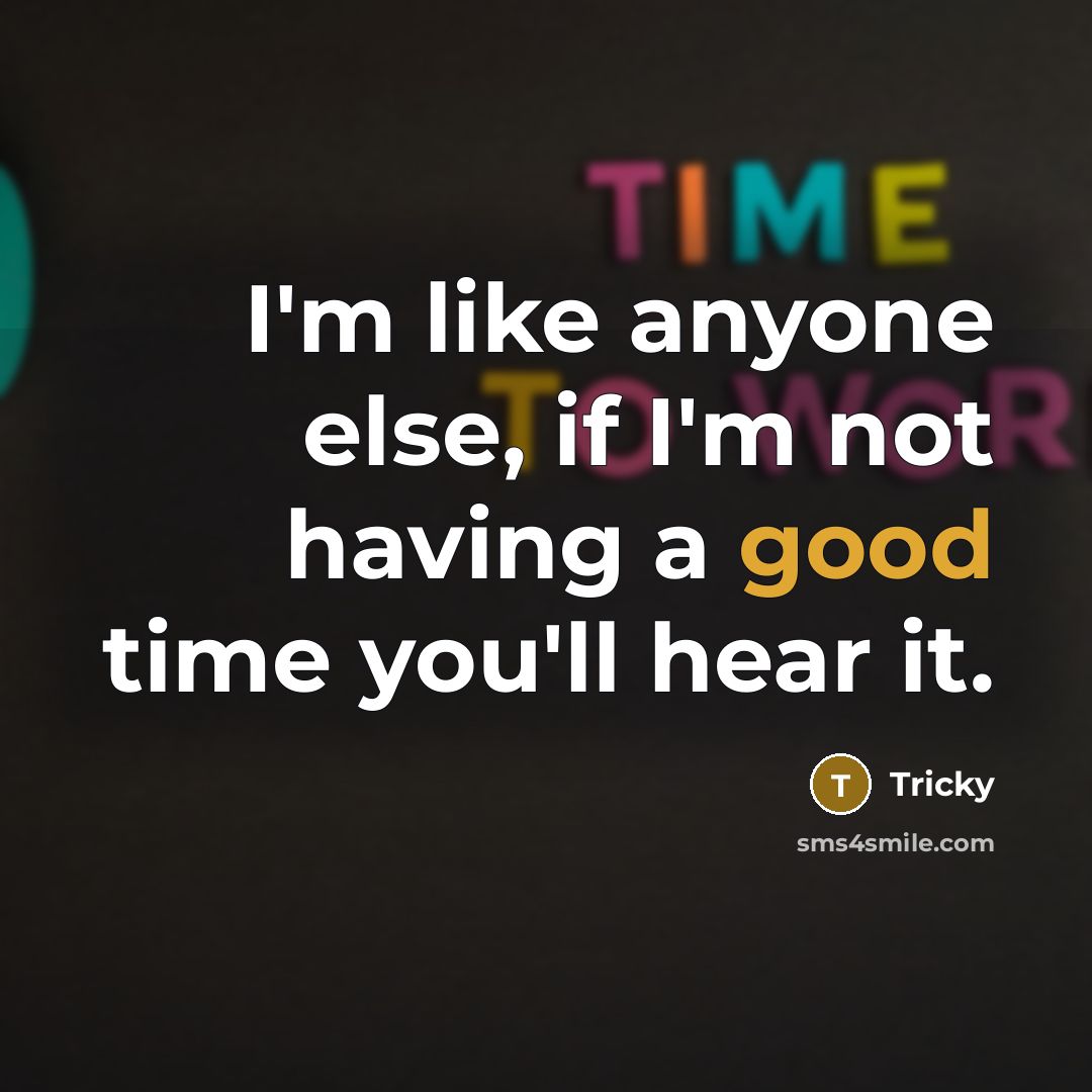 “I'm like anyone else, if I'm not having a good…” quote by Tricky