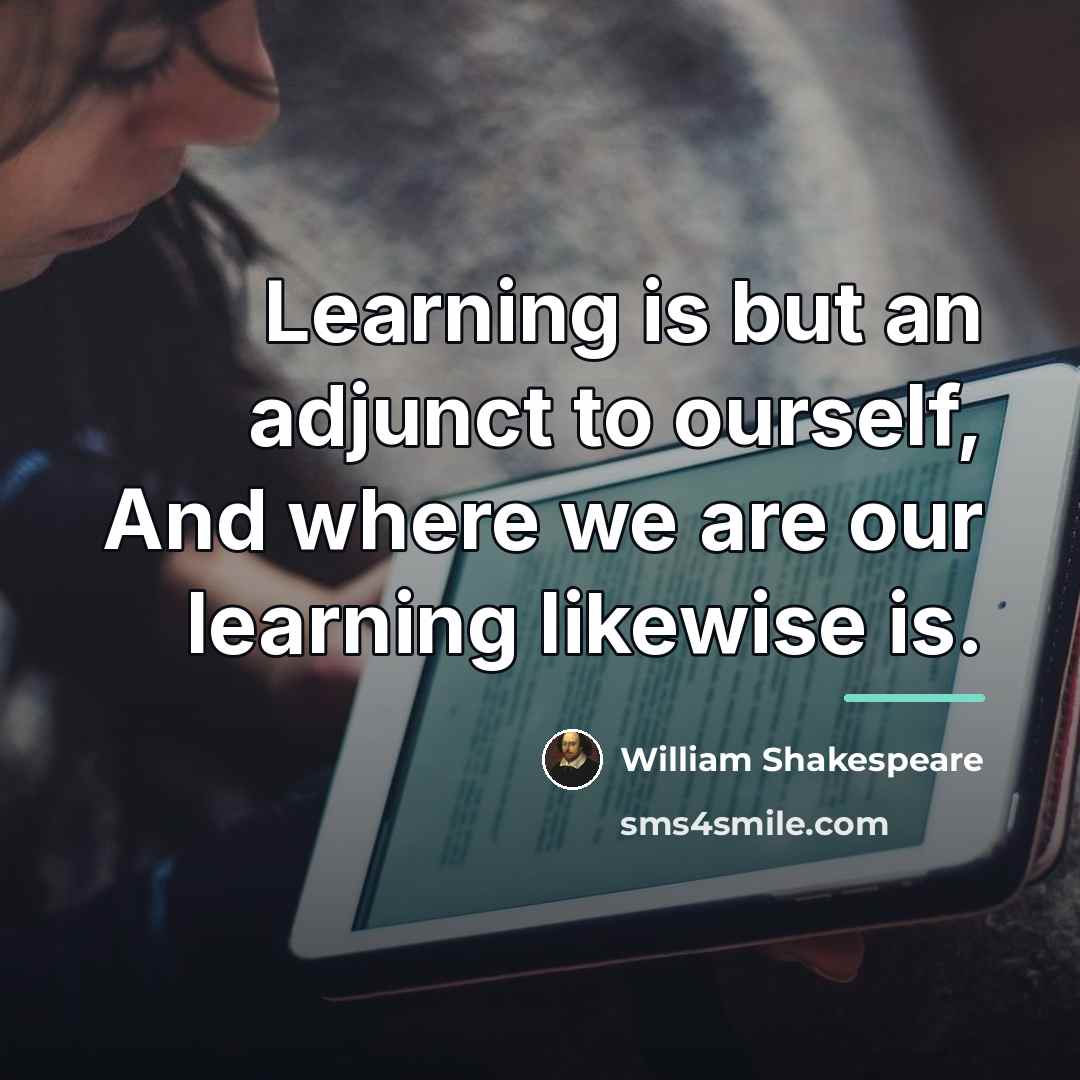 “Learning is but an adjunct to ourself, And where we…” quote by William Shakespeare