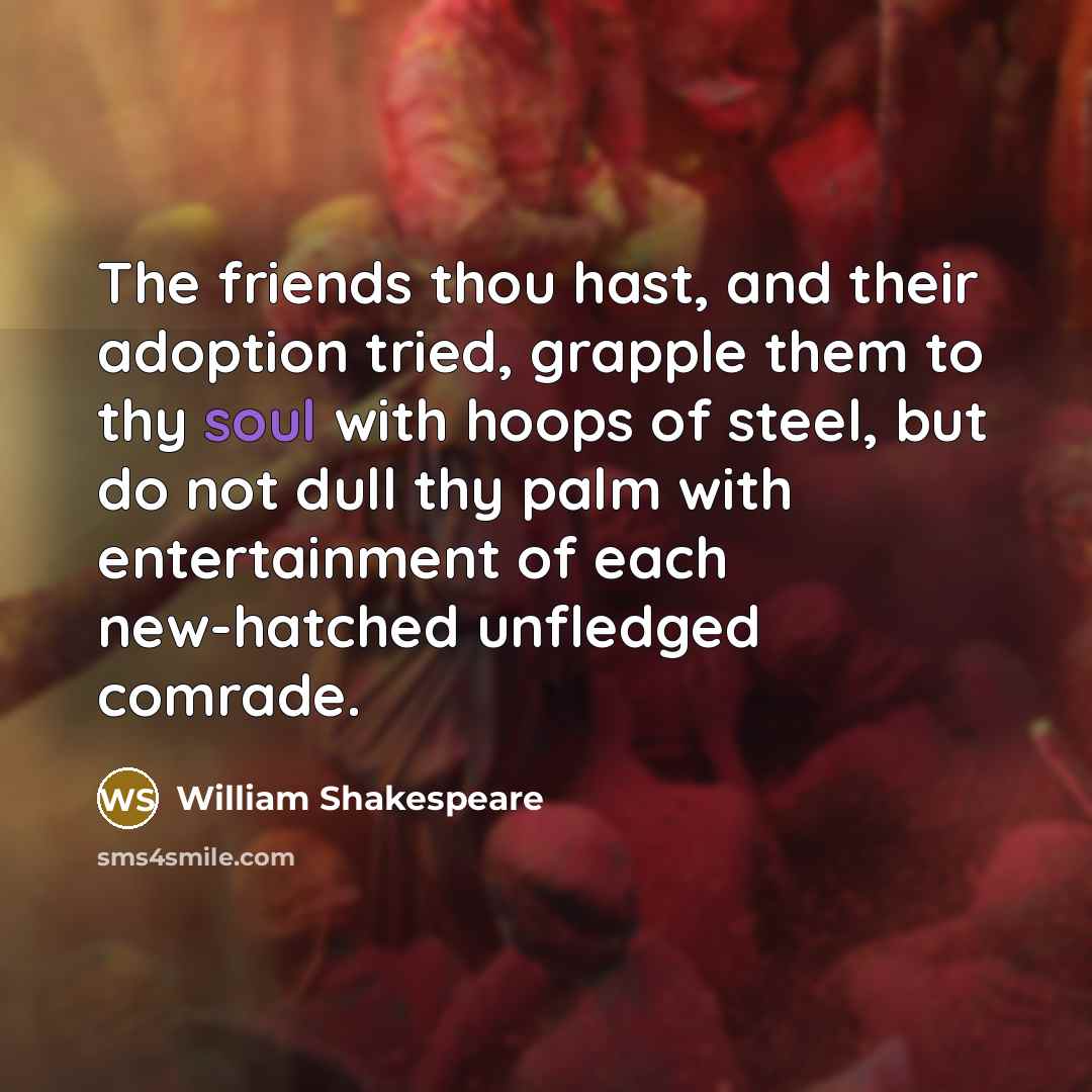 “The friends thou hast, and their adoption tried, grapple them…” quote by William Shakespeare