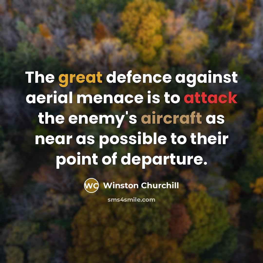 “The great defence against aerial menace is to attack the…” quote by Winston Churchill