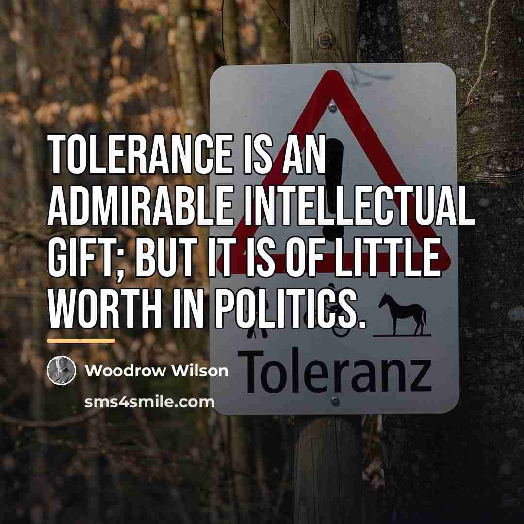 “Tolerance is an admirable intellectual gift; but it is of…” quote by Woodrow Wilson
