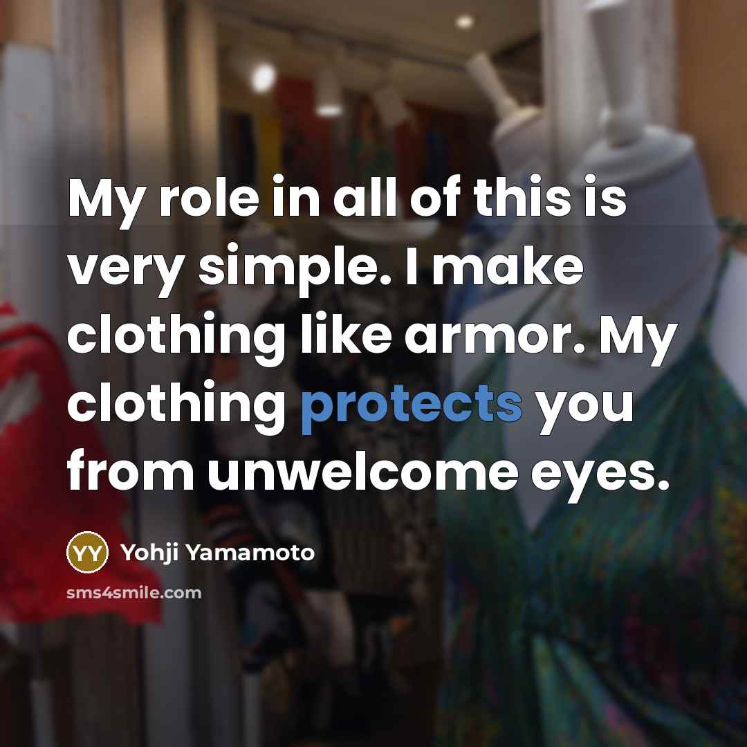 “My role in all of this is very simple. I…” quote by Yohji Yamamoto
