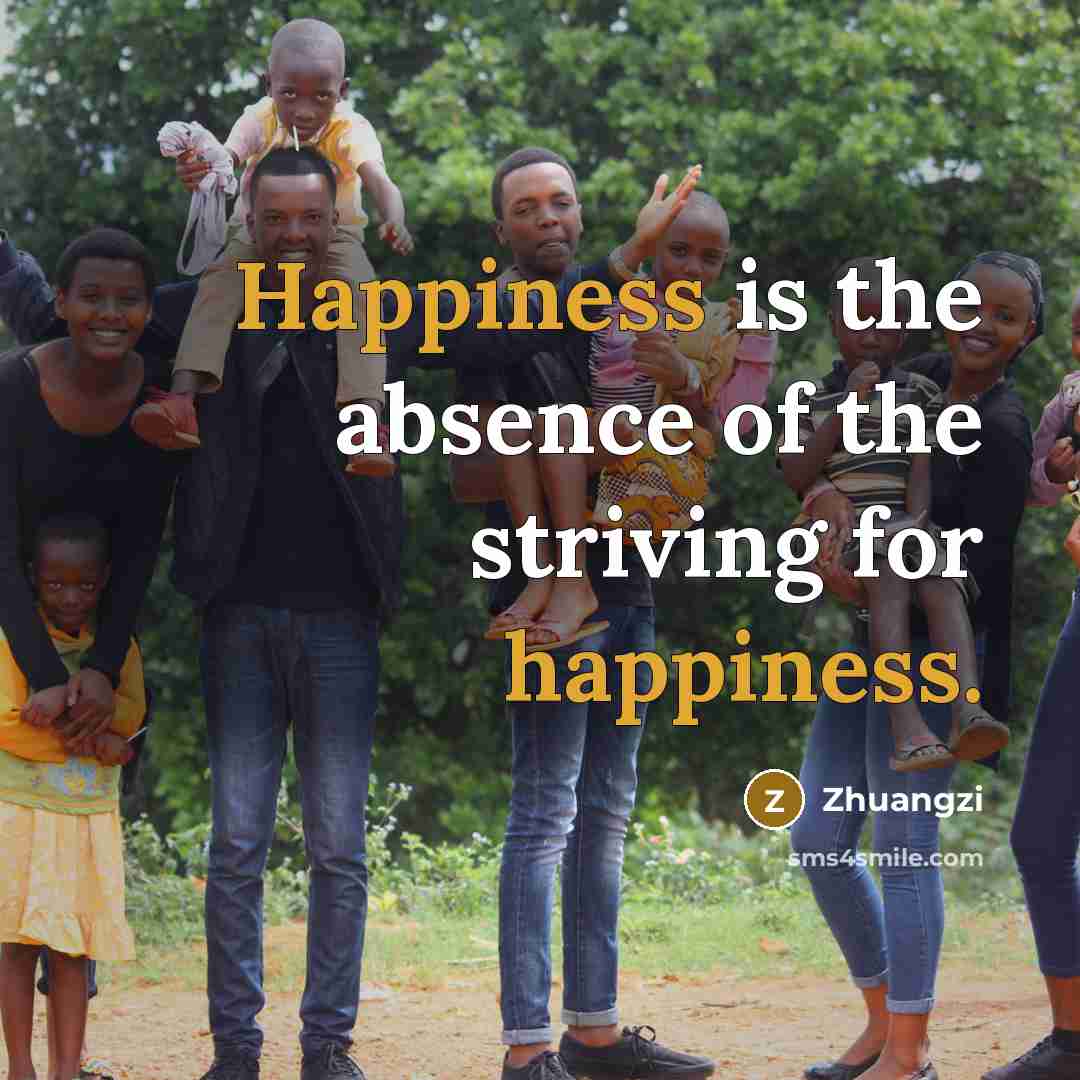 “Happiness is the absence of the striving for happiness.…” quote by Zhuangzi