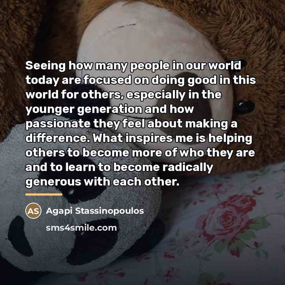 “Seeing how many people in our world today are focused…” quote by Agapi Stassinopoulos