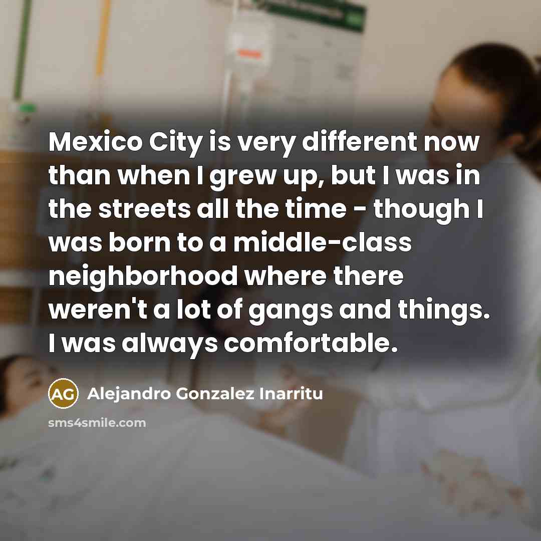 “Mexico City is very different now than when I grew…” quote by Alejandro Gonzalez Inarritu